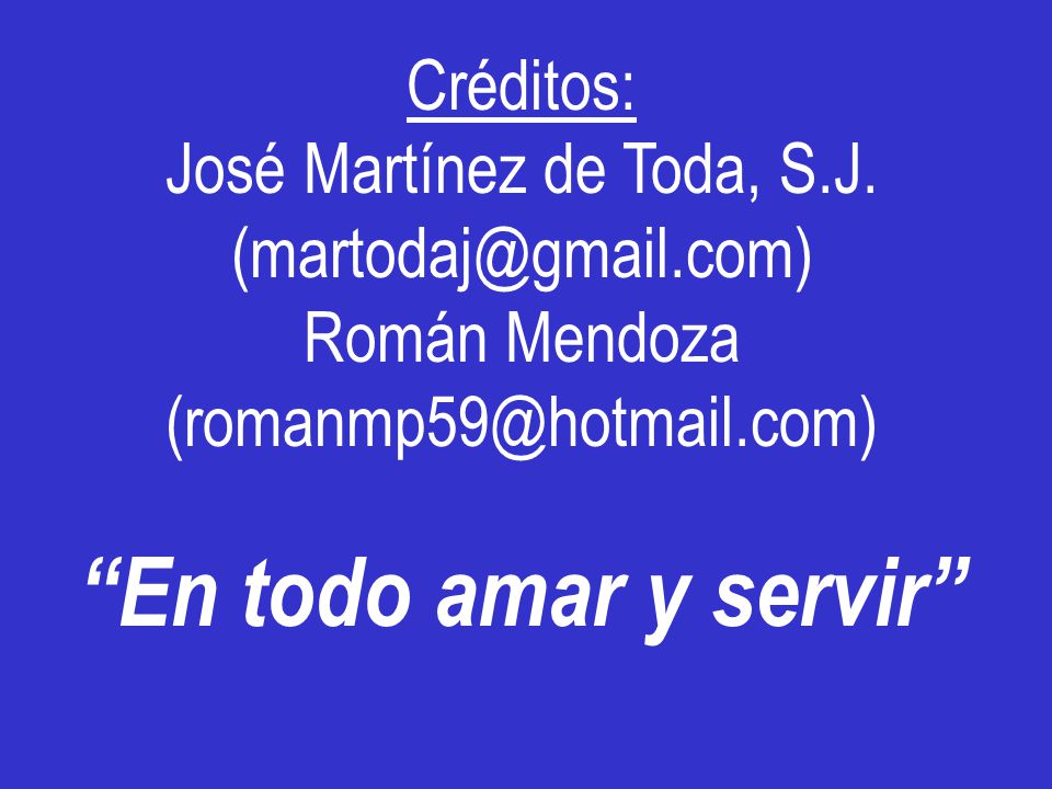 En todo amar y servir Créditos: José Martínez de Toda, S.J.