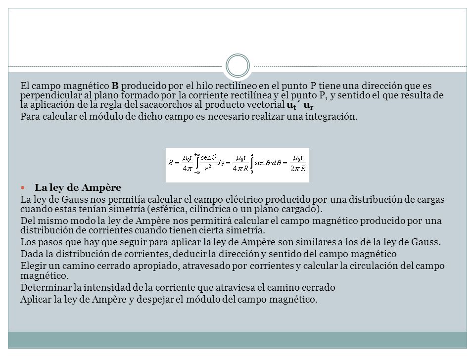 El campo magnético B producido por el hilo rectilíneo en el punto P tiene una dirección que es perpendicular al plano formado por la corriente rectilínea y el punto P, y sentido el que resulta de la aplicación de la regla del sacacorchos al producto vectorial ut´ ur