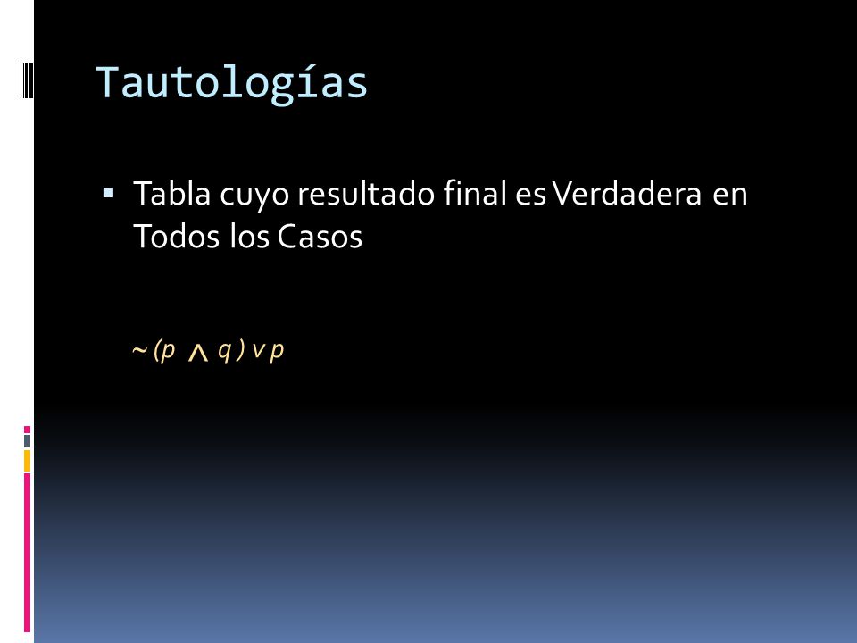 Tautologías Tabla cuyo resultado final es Verdadera en Todos los Casos