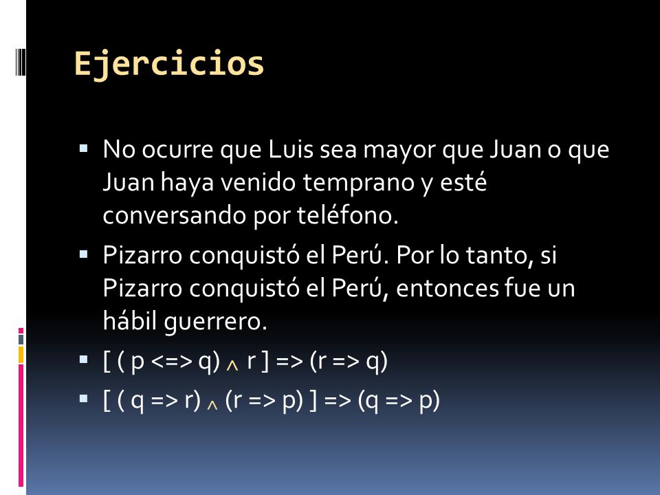 Ejercicios No ocurre que Luis sea mayor que Juan o que Juan haya venido temprano y esté conversando por teléfono.