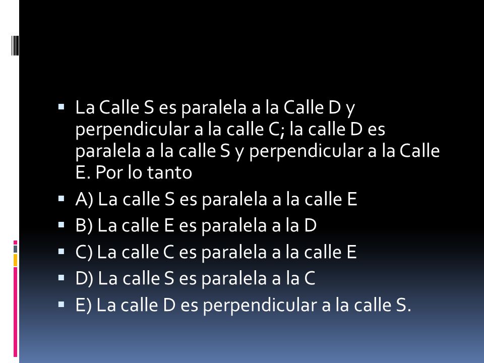 La Calle S es paralela a la Calle D y perpendicular a la calle C; la calle D es paralela a la calle S y perpendicular a la Calle E. Por lo tanto