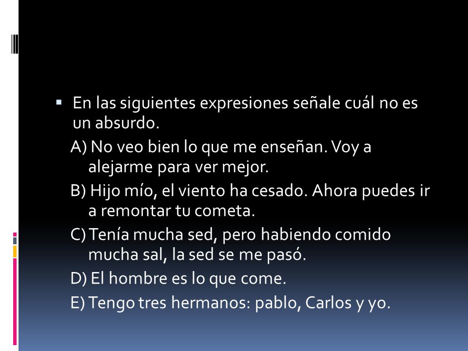 En las siguientes expresiones señale cuál no es un absurdo.