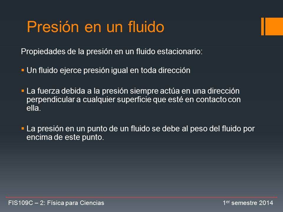 Presión en un fluido Propiedades de la presión en un fluido estacionario: Un fluido ejerce presión igual en toda dirección.