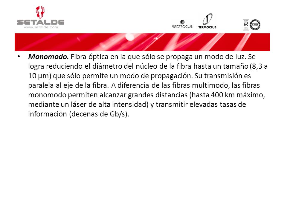 Monomodo. Fibra óptica en la que sólo se propaga un modo de luz
