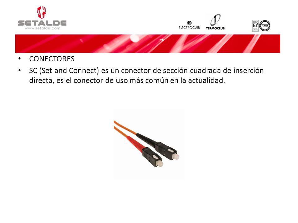 CONECTORES SC (Set and Connect) es un conector de sección cuadrada de inserción directa, es el conector de uso más común en la actualidad.