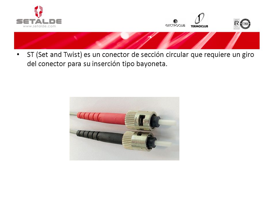 ST (Set and Twist) es un conector de sección circular que requiere un giro del conector para su inserción tipo bayoneta.
