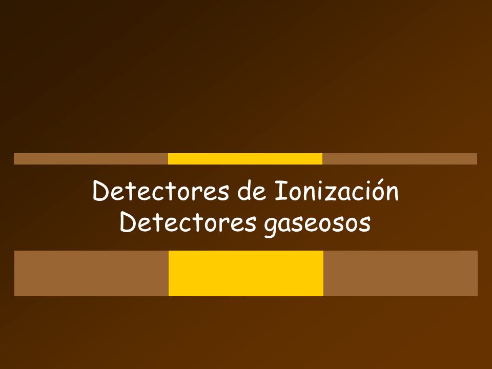 Detectores de Ionización Detectores gaseosos