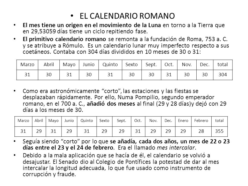 EL CALENDARIO ROMANO El mes tiene un origen en el movimiento de la Luna en torno a la Tierra que en 29,53059 días tiene un ciclo repitiendo fase.