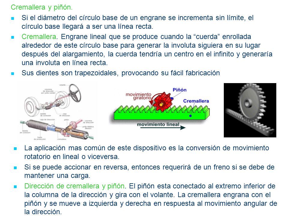Cremallera y piñón. Si el diámetro del círculo base de un engrane se incrementa sin límite, el círculo base llegará a ser una línea recta.