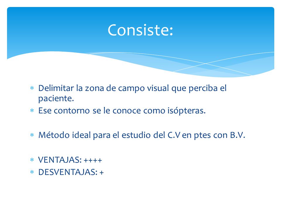 Consiste: Delimitar la zona de campo visual que perciba el paciente.