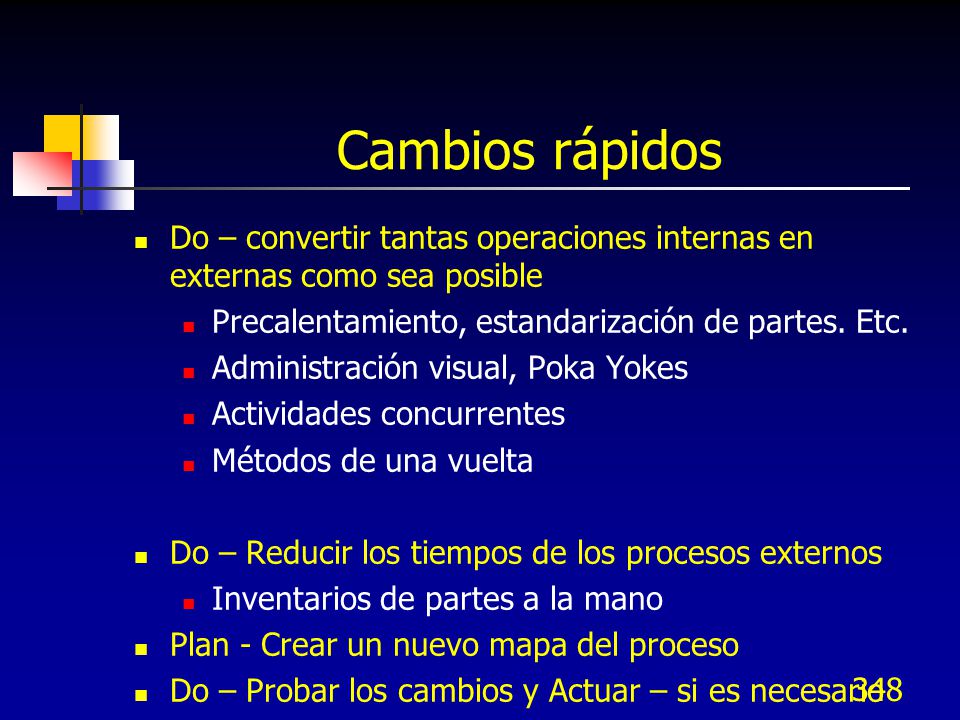Cambios rápidos Do – convertir tantas operaciones internas en externas como sea posible. Precalentamiento, estandarización de partes. Etc.