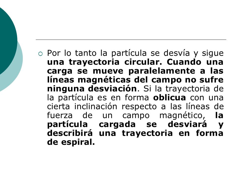 Por lo tanto la partícula se desvía y sigue una trayectoria circular