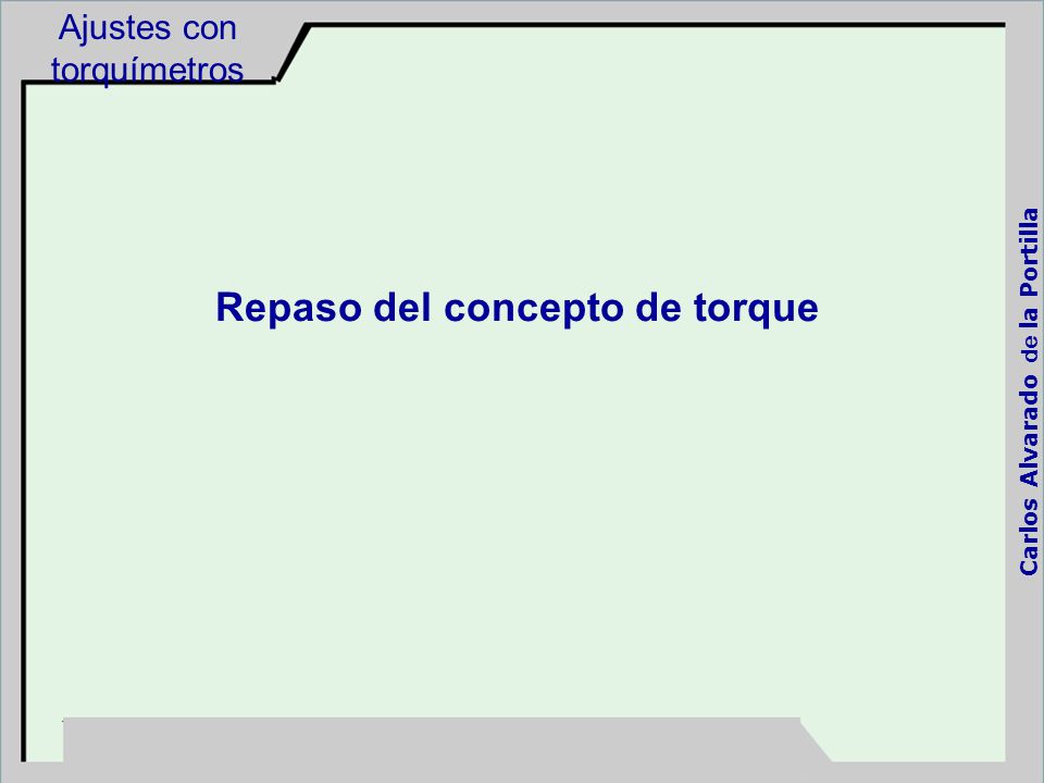 Repaso del concepto de torque Carlos Alvarado de la Portilla