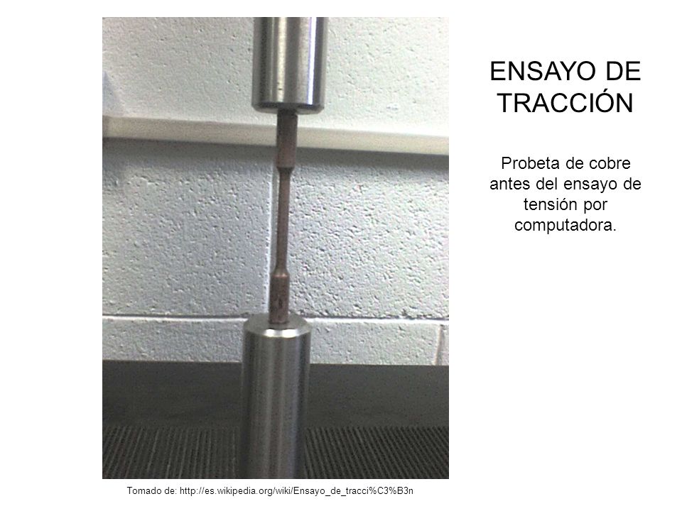 ENSAYO DE TRACCIÓN Probeta de cobre antes del ensayo de tensión por computadora.