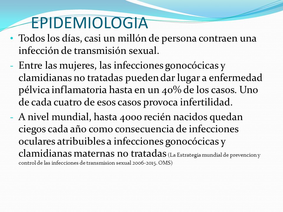 EPIDEMIOLOGIA Todos los días, casi un millón de persona contraen una infección de transmisión sexual.
