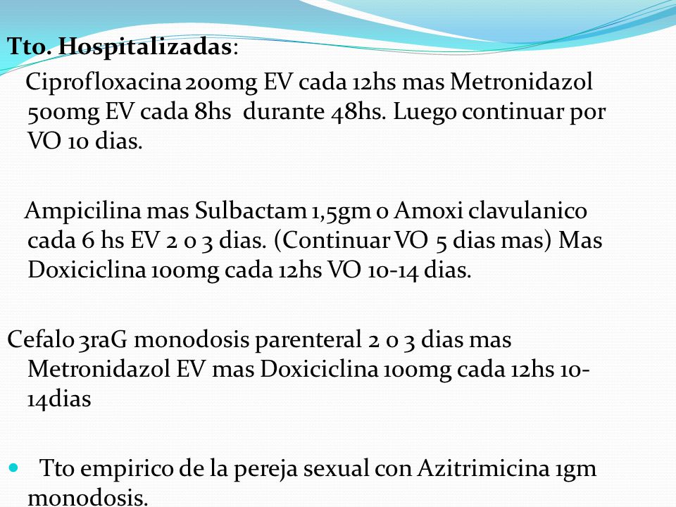 Tto. Hospitalizadas: Ciprofloxacina 200mg EV cada 12hs mas Metronidazol 500mg EV cada 8hs durante 48hs. Luego continuar por VO 10 dias.