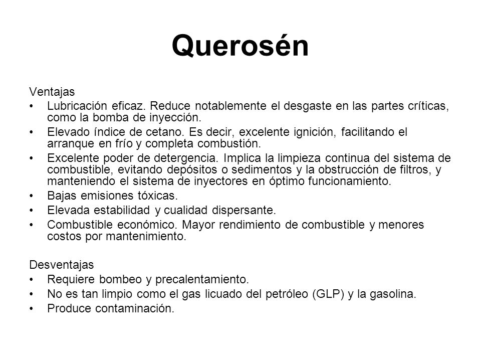 Querosén Ventajas. Lubricación eficaz. Reduce notablemente el desgaste en las partes críticas, como la bomba de inyección.