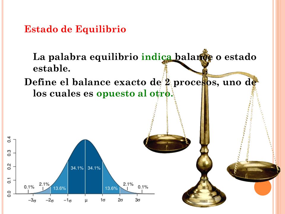 Estado de Equilibrio La palabra equilibrio indica balance o estado estable.