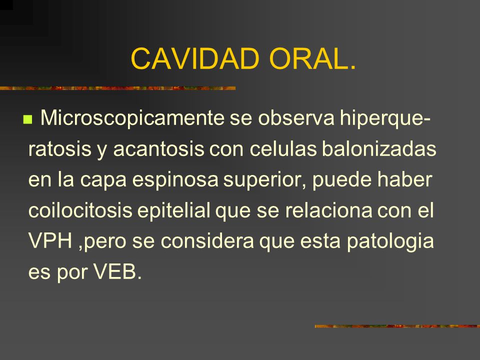 CAVIDAD ORAL. Microscopicamente se observa hiperque-