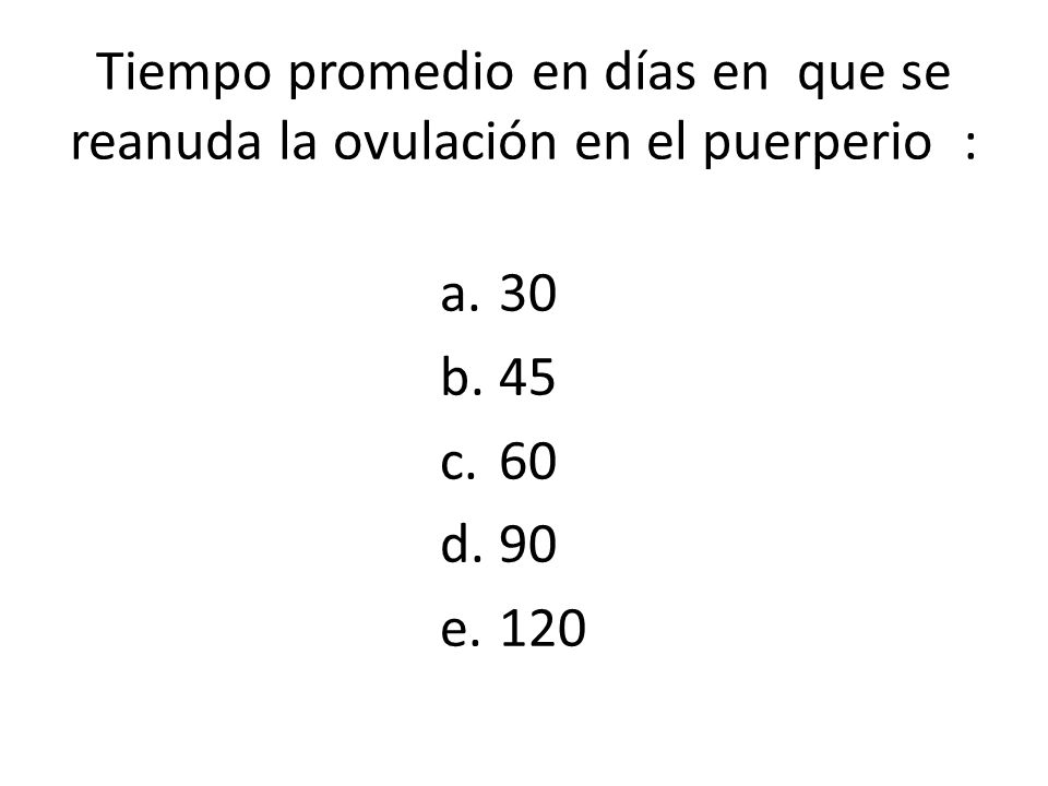 Tiempo promedio en días en que se reanuda la ovulación en el puerperio :