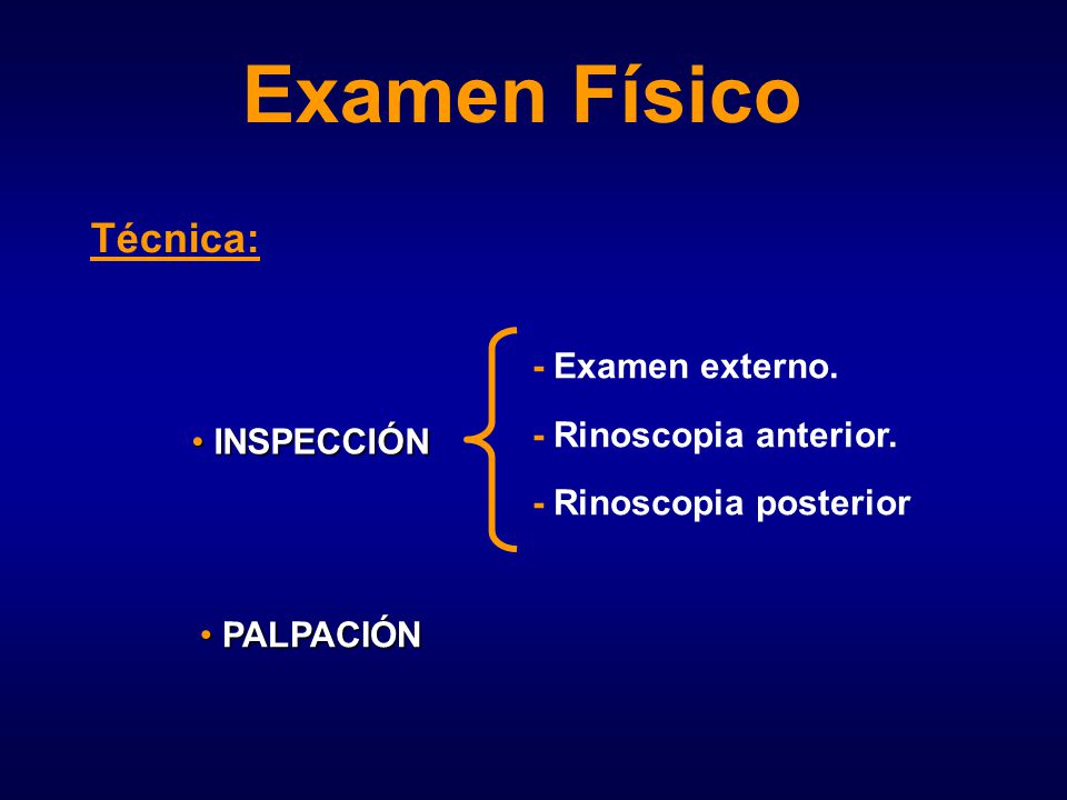 Examen Físico Técnica: - Examen externo. - Rinoscopia anterior.