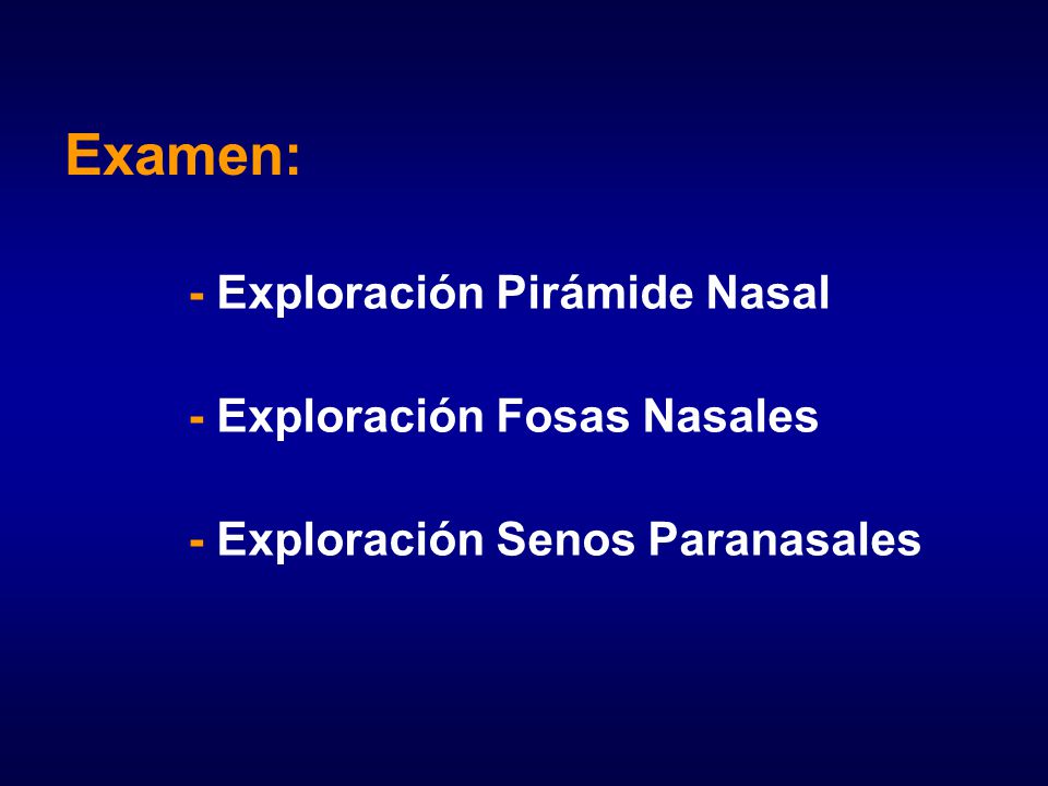 Examen: - Exploración Pirámide Nasal - Exploración Fosas Nasales