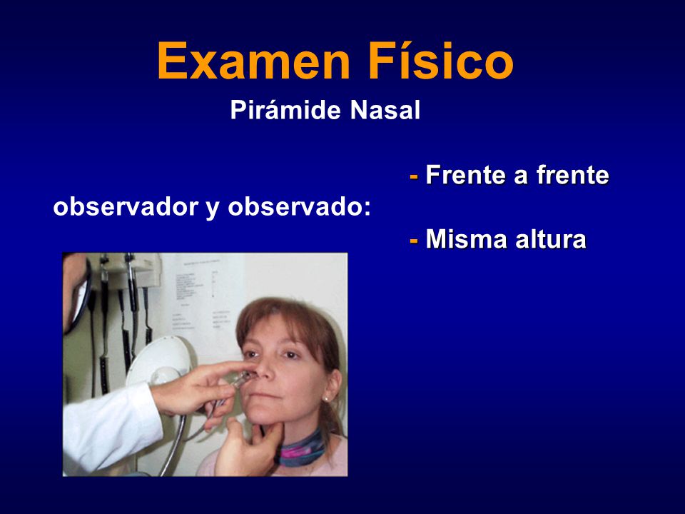 Examen Físico Pirámide Nasal observador y observado: - Frente a frente