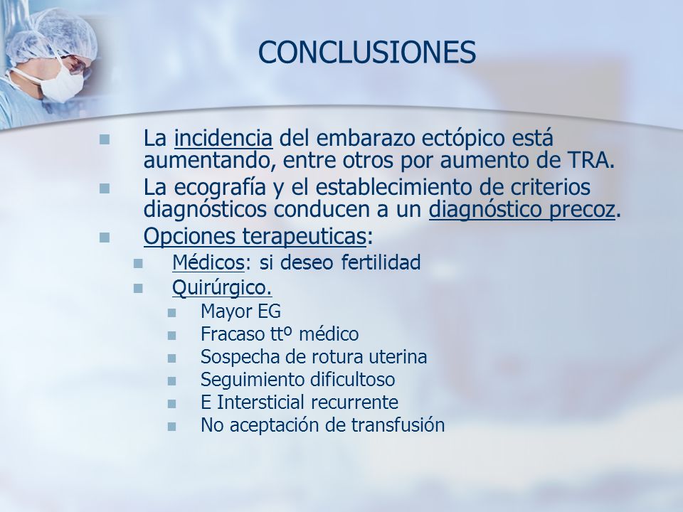 CONCLUSIONES La incidencia del embarazo ectópico está aumentando, entre otros por aumento de TRA.