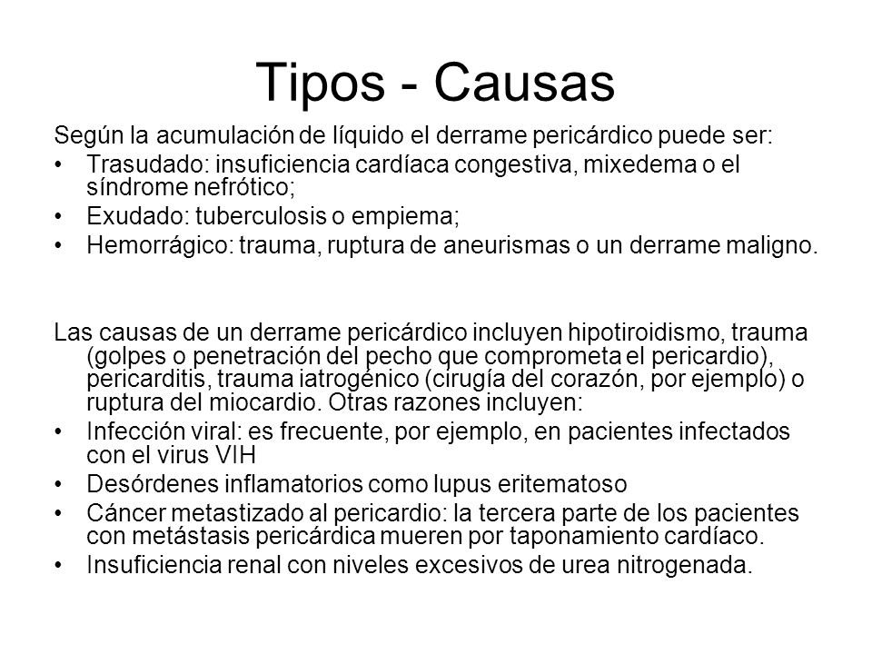 Tipos - Causas Según la acumulación de líquido el derrame pericárdico puede ser: