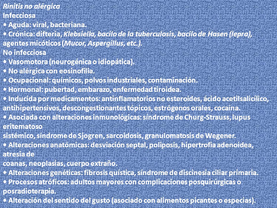 Rinitis no alérgica Infecciosa. • Aguda: viral, bacteriana. • Crónica: difteria, Klebsiella, bacilo de la tuberculosis, bacilo de Hasen (lepra),