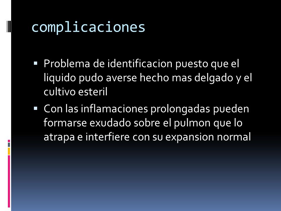 complicaciones Problema de identificacion puesto que el liquido pudo averse hecho mas delgado y el cultivo esteril.