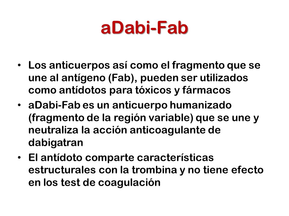 aDabi-Fab Los anticuerpos así como el fragmento que se une al antígeno (Fab), pueden ser utilizados como antídotos para tóxicos y fármacos.