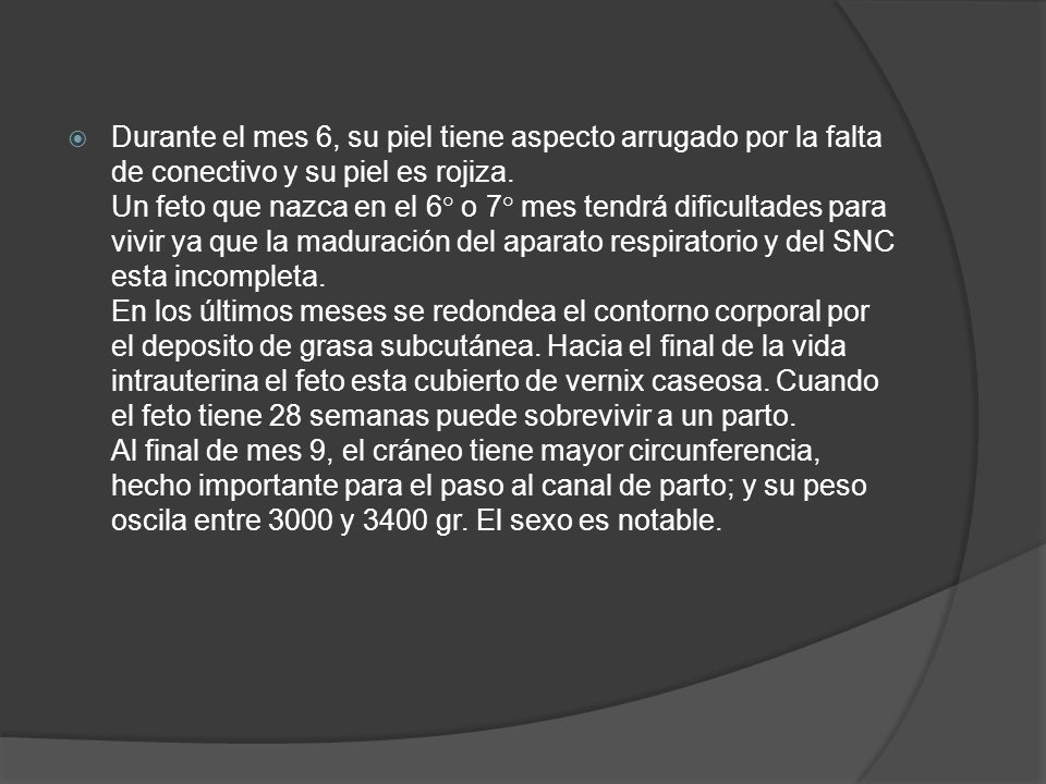 Durante el mes 6, su piel tiene aspecto arrugado por la falta de conectivo y su piel es rojiza.