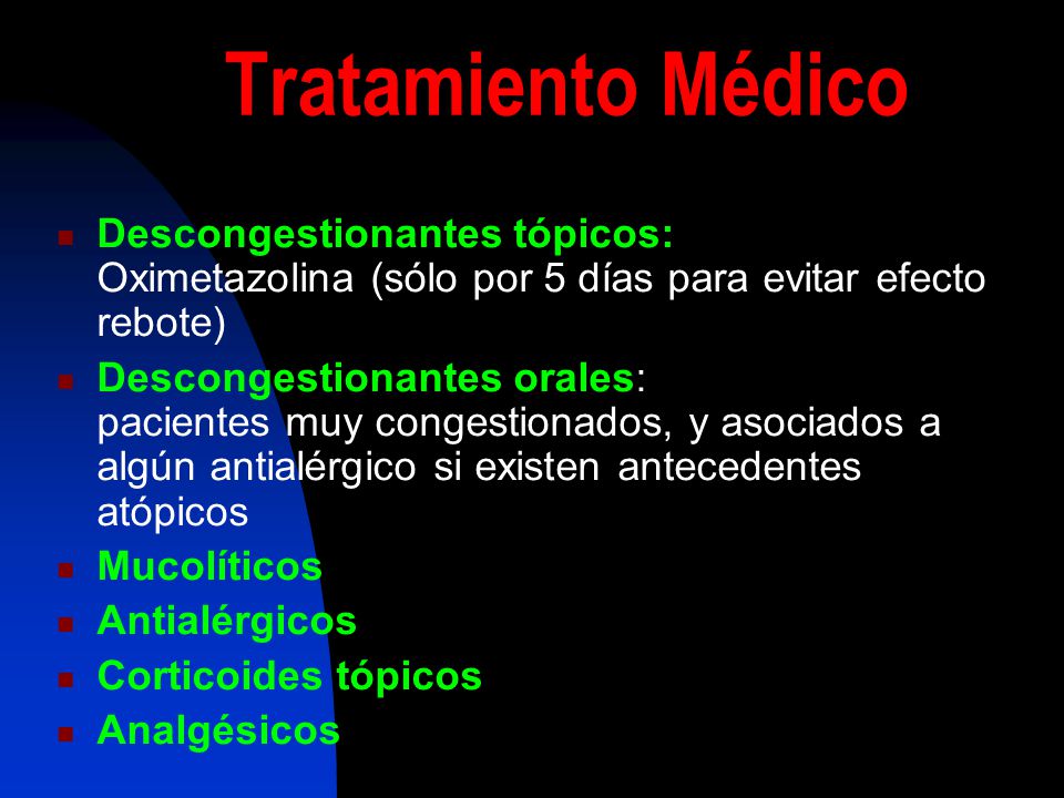 Tratamiento Médico Descongestionantes tópicos: Oximetazolina (sólo por 5 días para evitar efecto rebote)