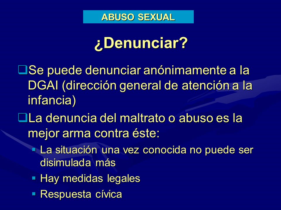 ABUSO SEXUAL ¿Denunciar Se puede denunciar anónimamente a la DGAI (dirección general de atención a la infancia)