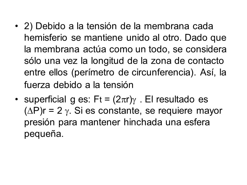 2) Debido a la tensión de la membrana cada hemisferio se mantiene unido al otro. Dado que la membrana actúa como un todo, se considera sólo una vez la longitud de la zona de contacto entre ellos (perímetro de circunferencia). Así, la fuerza debido a la tensión