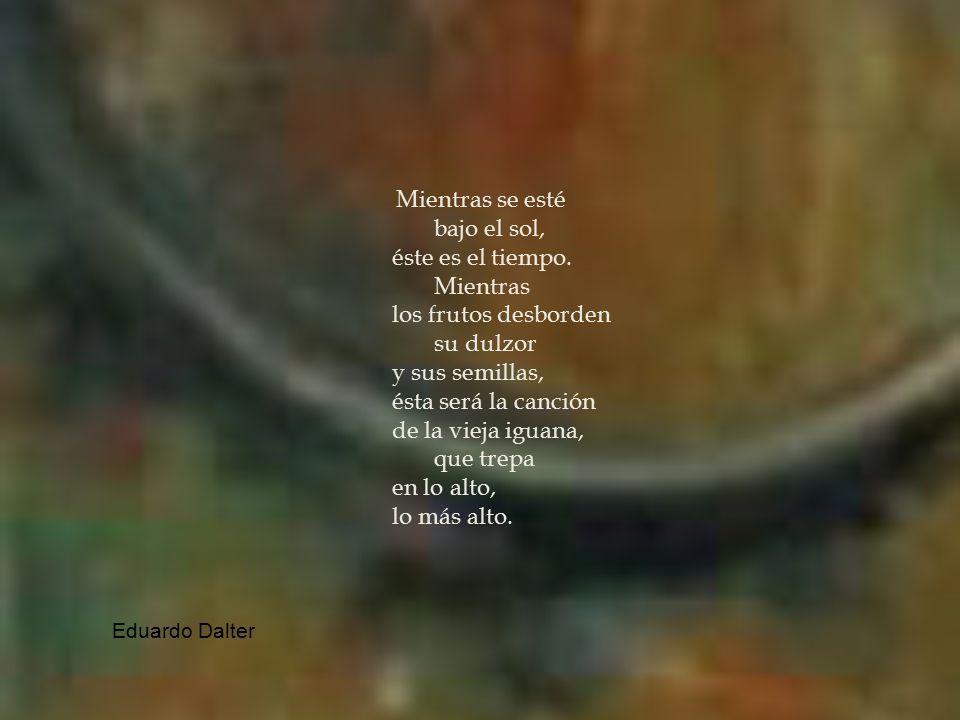 bajo el sol, éste es el tiempo. Mientras los frutos desborden