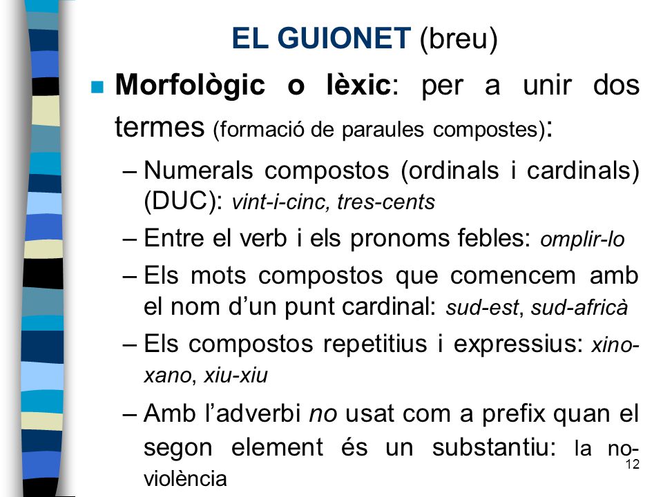 EL GUIONET (breu) Morfològic o lèxic: per a unir dos termes (formació de paraules compostes):