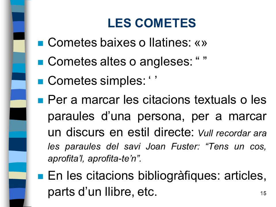LES COMETES Cometes baixes o llatines: «» Cometes altes o angleses: Cometes simples: ‘ ’