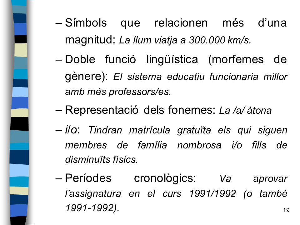 Símbols que relacionen més d’una magnitud: La llum viatja a 300