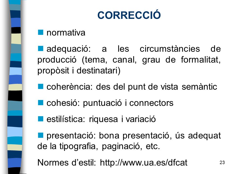 CORRECCIÓ normativa. adequació: a les circumstàncies de producció (tema, canal, grau de formalitat, propòsit i destinatari)
