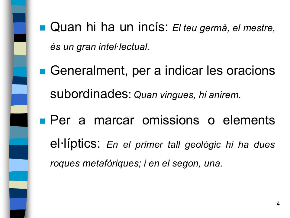 Quan hi ha un incís: El teu germà, el mestre, és un gran intel·lectual.