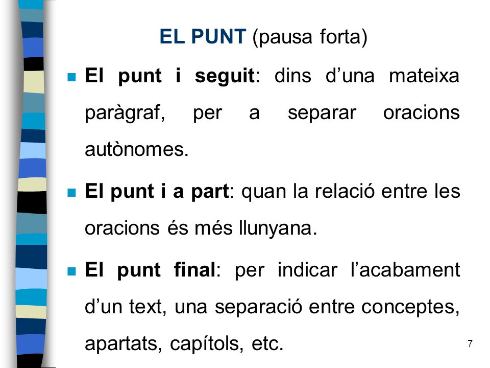 EL PUNT (pausa forta) El punt i seguit: dins d’una mateixa paràgraf, per a separar oracions autònomes.