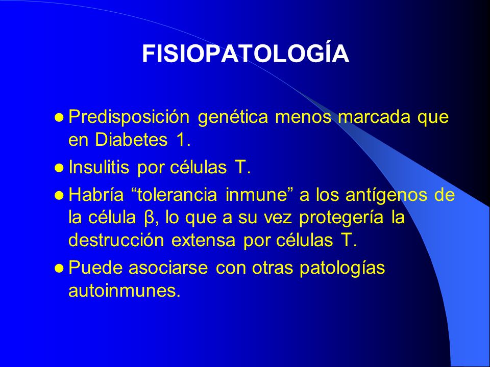 FISIOPATOLOGÍA Predisposición genética menos marcada que en Diabetes 1. Insulitis por células T.