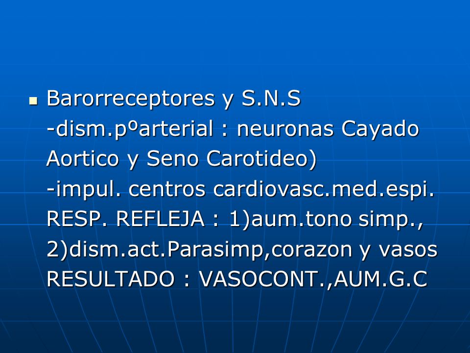 Barorreceptores y S.N.S -dism.pºarterial : neuronas Cayado. Aortico y Seno Carotideo) -impul. centros cardiovasc.med.espi.