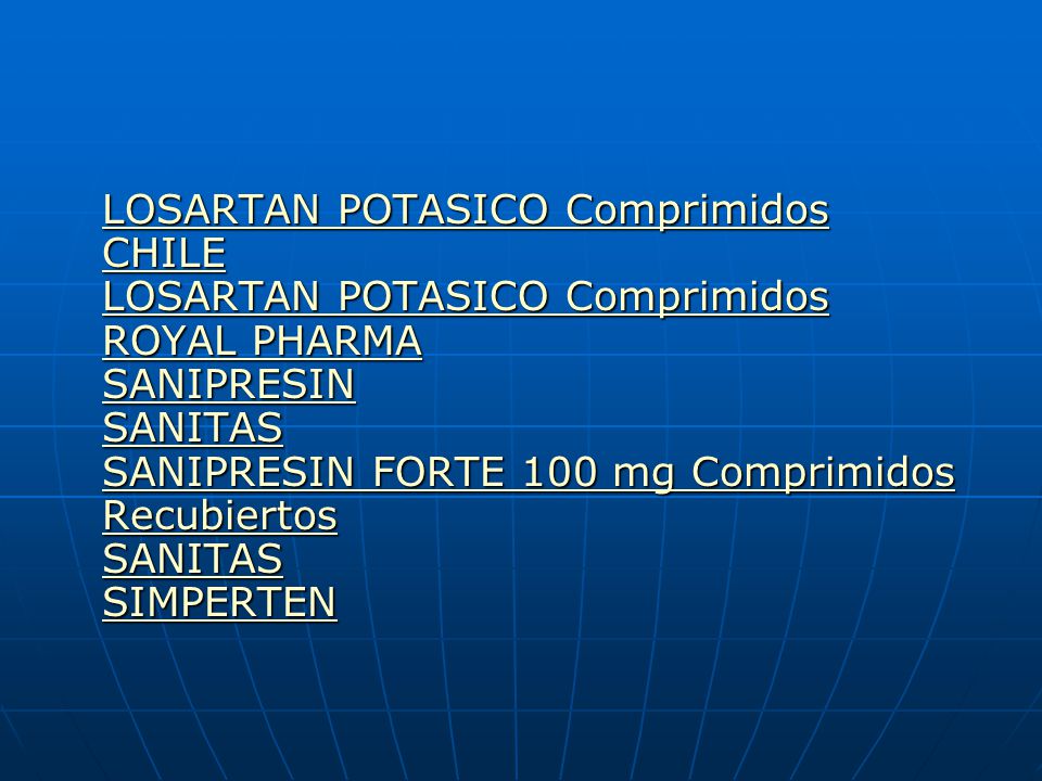 LOSARTAN POTASICO Comprimidos CHILE LOSARTAN POTASICO Comprimidos ROYAL PHARMA SANIPRESIN SANITAS SANIPRESIN FORTE 100 mg Comprimidos Recubiertos SANITAS SIMPERTEN