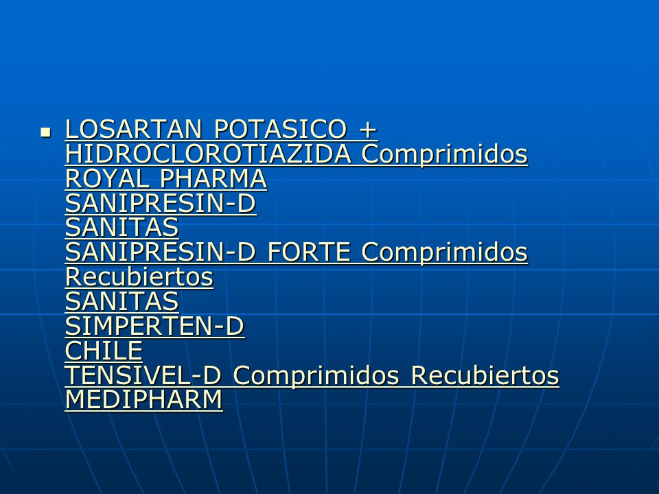 LOSARTAN POTASICO + HIDROCLOROTIAZIDA Comprimidos ROYAL PHARMA SANIPRESIN-D SANITAS SANIPRESIN-D FORTE Comprimidos Recubiertos SANITAS SIMPERTEN-D CHILE TENSIVEL-D Comprimidos Recubiertos MEDIPHARM