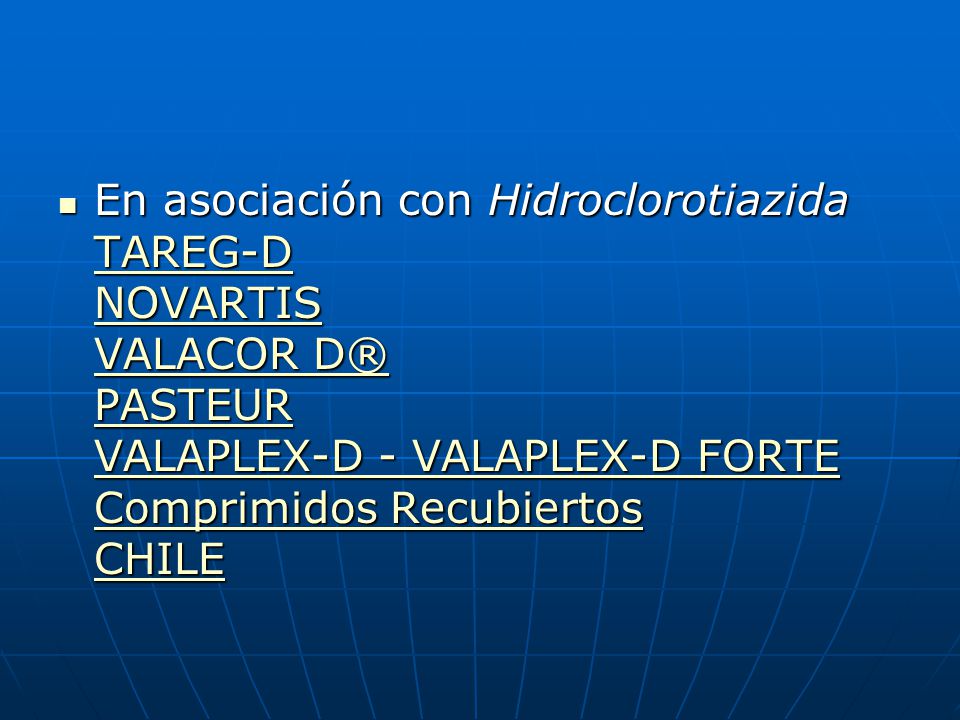 En asociación con Hidroclorotiazida TAREG-D NOVARTIS VALACOR D® PASTEUR VALAPLEX-D - VALAPLEX-D FORTE Comprimidos Recubiertos CHILE