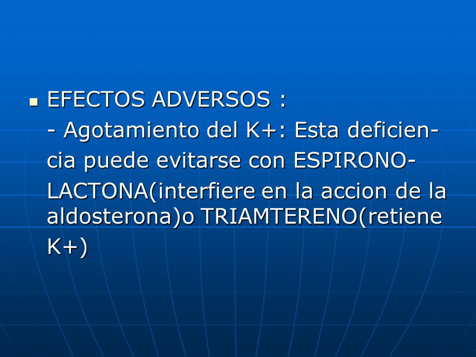 EFECTOS ADVERSOS : - Agotamiento del K+: Esta deficien- cia puede evitarse con ESPIRONO-