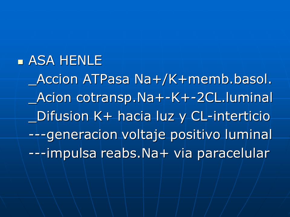 ASA HENLE _Accion ATPasa Na+/K+memb.basol. _Acion cotransp.Na+-K+-2CL.luminal. _Difusion K+ hacia luz y CL-interticio.
